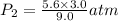 {P_2}=\frac {{5.6}\times {3.0}}{9.0} atm