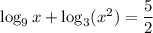 \log_9x+\log_3(x^2)=\dfrac52