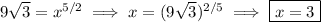 9\sqrt3=x^{5/2}\implies x=(9\sqrt3)^{2/5}\implies\boxed{x=3}