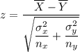 z=\dfrac{\overline{X}-\overline{Y}}{\sqrt{\dfrac{\sigma_x^2}{n_x}+\dfrac{\sigma_y^2}{n_y}}}