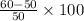 \frac{60-50}{50}\times100