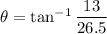 \theta=\tan^{-1}\dfrac{13}{26.5}