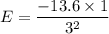 E=\dfrac{-13.6\times1}{3^2}