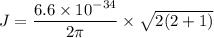 J=\dfrac{6.6\times10^{-34}}{2\pi}\times\sqrt{2(2+1)}