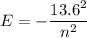 E=-\dfrac{13.6\timesz^2}{n^2}