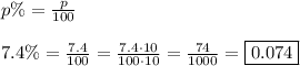 p\%=\frac{p}{100}\\\\7.4\%=\frac{7.4}{100}=\frac{7.4\cdot10}{100\cdot10}=\frac{74}{1000}=\boxed{0.074}