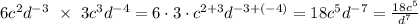 6c^2d^{-3}\ \times\ 3c^3d^{-4}=6\cdot3\cdot c^{2+3}d^{-3+(-4)}=18c^5d^{-7}=\frac{18c^5}{d^7}