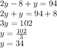 2y-8+y=94 \\&#10;2y+y=94+8 \\&#10;3y=102 \\&#10;y=\frac{102}{3} \\&#10;y=34