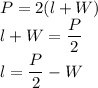 P=2(l+W)\\&#10;l+W=\dfrac{P}{2}\\&#10;l=\dfrac{P}{2}-W&#10;&#10;&#10;