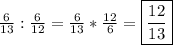 \frac{6}{13}:\frac{6}{12}=\frac{6}{13}*\frac{12}{6}= \boxed{\frac{12}{13}}