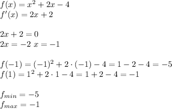 f(x)=x^2+2x-4\\&#10;f'(x)=2x+2\\\\&#10;2x+2=0\\&#10;2x=-2\&#10;x=-1\\\\&#10;f(-1)=(-1)^2+2\cdot(-1)-4=1-2-4=-5\\&#10;f(1)=1^2+2\cdot1-4=1+2-4=-1\\\\&#10;f_{min}=-5\\&#10;f_{max}=-1