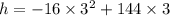 h=-16\times3^2+144\times3