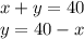 x+y=40 \\ y=40-x