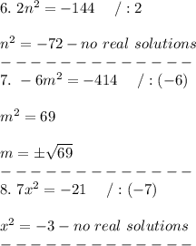 6.\ 2n^2=-144\ \ \ \ /:2\\\\n^2=-72-no\ real\ solutions\\-------------\\7.\ -6m^2=-414\ \ \ \ /:(-6)\\\\m^2=69\\\\m=\pm\sqrt{69}\\-------------\\8.\ 7x^2=-21\ \ \ \ /:(-7)\\\\x^2=-3-no\ real\ solutions\\-------------\\