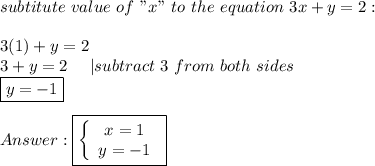 subtitute\ value\ of\ "x"\ to\ the\ equation\ 3x+y=2:\\\\3(1)+y=2\\3+y=2\ \ \ \ |subtract\ 3\ from\ both\ sides\\\boxed{y=-1}\\\\\boxed{  \left\{\begin{array}{ccc}x=1\\y=-1\end{array}\right}