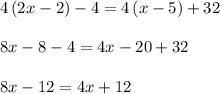 4\left( 2x-2 \right) -4=4\left( x-5 \right) +32\\ \\ 8x-8-4=4x-20+32\\ \\ 8x-12=4x+12