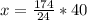 x = \frac{174}{24}*40