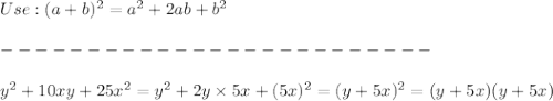 Use:(a+b)^2=a^2+2ab+b^2\\\\-------------------------\\\\y^2+10xy+25x^2=y^2+2y\times5x+(5x)^2=(y+5x)^2=(y+5x)(y+5x)