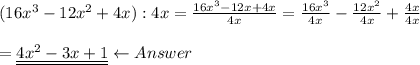 (16x^3-12x^2+4x):4x=\frac{16x^3-12x+4x}{4x}=\frac{16x^3}{4x}-\frac{12x^2}{4x}+\frac{4x}{4x}\\\\=\underline{\underline{4x^2-3x+1}}\leftarrow Answer