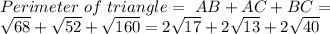 Perimeter\ of\ triangle=\ AB+AC+BC=\\\sqrt{68}+\sqrt{52}+\sqrt{160}=2\sqrt{17}+2\sqrt{13}+2\sqrt{40}