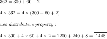 362=300+60+2\\\\4\times362=4\times(300+60+2)\\\\ues\ distributive\ property:\\\\4\times300+4\times60+4\times2=1200+240+8=\boxed{1448}