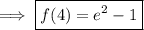 \implies\boxed{f(4)=e^2-1}