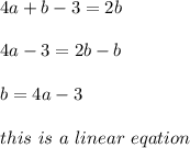 4a+b-3=2b\\\\4a-3=2b-b\\\\b=4a-3\\\\this\ is\ a\ linear\ eqation