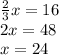 \frac{2}{3}x=16\\&#10;2x=48\\&#10;x=24&#10;