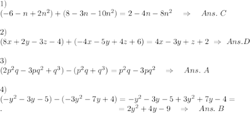 1)\\(-6-n + 2n^2) + (8-3n-10n^2)  =2-4n-8n^2\ \ \ \Rightarrow\ \ \ Ans.\ C\\\\2)\\(8x+2y-3z-4)+(-4x-5y+4z+6)=4x-3y+z+2\ \Rightarrow\ Ans.D\\\\3)\\(2p^2q-3pq^2+q^3)-(p^2q + q^3) =p^2q-3pq^2\ \ \ \Rightarrow\ \ \ Ans.\ A\\\\4)\\ (-y^2-3y-5)-(-3y^2-7y + 4)  =-y^2-3y-5+3y^2+7y - 4=\\.\ \ \ \ \ \ \ \ \ \ \ \ \ \ \ \ \ \ \ \ \ \ \ \ \ \ \ \ \ \ \ \ \ \ \ \ \ \ \ \ \ \ \ =2y^2+4y-9\ \ \ \Rightarrow\ \ \ Ans.\ B\\
