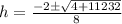h=\frac{-2\pm\sqrt{4+11232}}{8}