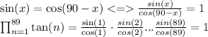 \sin(x) = \cos(90-x)  \frac{sin(x)}{cos(90-x)} = 1\\\prod_{n=1}^{89}\tan(n) = \frac{\sin(1)}{\cos(1)} \cdot \frac{sin(2)}{cos(2)}...\frac{sin(89)}{cos(89)} = 1