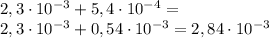 2,3\cdot 10^{-3}+5,4\cdot 10^{-4}=\\&#10;2,3\cdot 10^{-3}+0,54\cdot 10^{-3}=2,84\cdot 10^{-3}