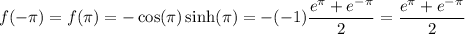 f(-\pi) =f(\pi)=-\cos(\pi)\sinh(\pi)=-(-1)\dfrac{e^{\pi}+e^{-\pi}}{2}=\dfrac{e^{\pi}+e^{-\pi}}{2}