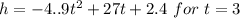 h = -4..9t^2+27t+2.4\ for\ t=3