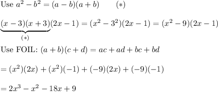 \text{Use}\ a^2-b^2=(a-b)(a+b)\qquad(*)\\\\\underbrace{(x-3)(x+3)}_{(*)}(2x-1)=(x^2-3^2)(2x-1)=(x^2-9)(2x-1)\\\\\text{Use FOIL:}\ (a+b)(c+d)=ac+ad+bc+bd\\\\=(x^2)(2x)+(x^2)(-1)+(-9)(2x)+(-9)(-1)\\\\=2x^3-x^2-18x+9