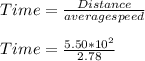 Time = \frac{Distance}{average speed } \\\\Time = \frac{5.50*10^{2}}{2.78}