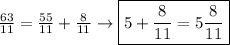 \frac{63}{11}=\frac{55}{11}+\frac{8}{11} \to\boxed{5+\frac{8}{11}=5\frac{8}{11}}}