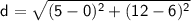 \sf~d=\sqrt{(5-0)^2+(12-6)^2}