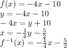 f(x)=-4x-10\\&#10;y=-4x-10\\&#10;-4x=y+10\\&#10;x=-\frac{1}{4}y-\frac{5}{2}\\&#10;f^{-1}(x)=-\frac{1}{4}x-\frac{5}{2}
