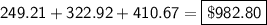 \sf249.21+322.92+410.67=\boxed{\sf\$982.80}