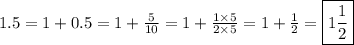 1.5=1+0.5=1+\frac{5}{10}=1+\frac{1 \times 5}{2 \times 5}=1+\frac{1}{2}=\boxed{1 \frac{1}{2}}
