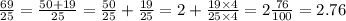 \frac{69}{25}=\frac{50+19}{25}=\frac{50}{25}+\frac{19}{25}=2+\frac{19\times4}{25\times4}=2\frac{76}{100}=2.76