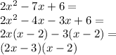 2x^2-7x+6= \\&#10;2x^2-4x-3x+6= \\&#10;2x(x-2)-3(x-2)= \\&#10;(2x-3)(x-2)