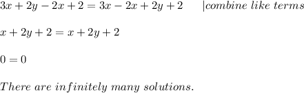 3x+2y-2x+2=3x-2x+2y+2\ \ \ \ \ | combine\ like\ terms\\\\&#10;x+2y+2=x+2y+2\\\\&#10;0=0\\\\&#10; There\ are\ infinitely\ many\ solutions.