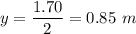 y=\dfrac{1.70}{2}=0.85\ m