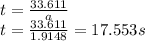 t=\frac{33.611}{a}\\t=\frac{33.611}{1.9148}=17.553s