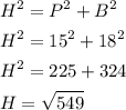 \begin{gathered}{H^2}={P^2}+{B^2}\hfill\\{H^2}={15^2}+{18^2}\hfill\\{H^2}=225+324\hfill\\H=\sqrt{549}\hfill\\\end{gathered}