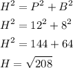 \begin{gathered}{H^2}={P^2}+{B^2}\hfill\\{H^2}={12^2}+{8^2}\hfill\\{H^2}=144+64\hfill\\H=\sqrt{208}\hfill\\\end{gathered}