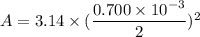 A=3.14\times(\dfrac{0.700\times10^{-3}}{2})^2