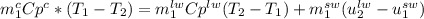 m_1^{c}Cp^c*(T_1-T_2)=m_1^{lw}Cp^{lw}(T_2-T_1)+m_1^{sw}(u_2^{lw}-u_1^{sw})